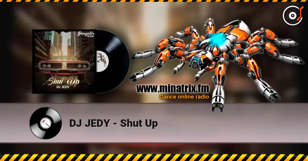 DJ JEDY - Shut Up жоғары сапада онлайн тыңдау | Minatrix.FM