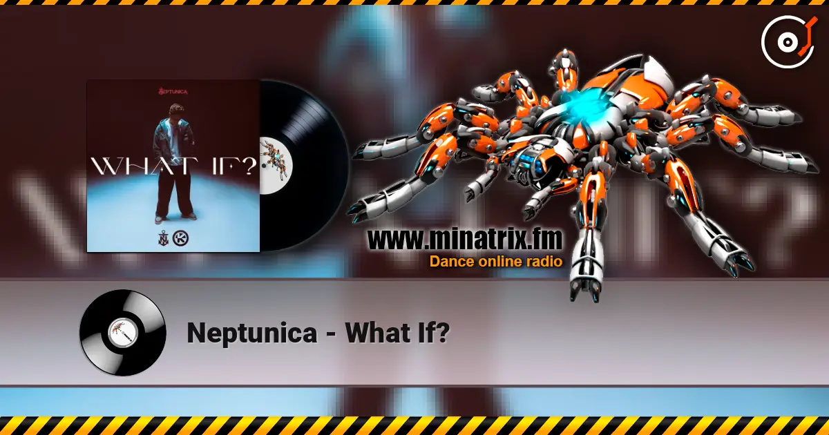 Neptunica - What If? жоғары сапада онлайн тыңдау | Minatrix.FM