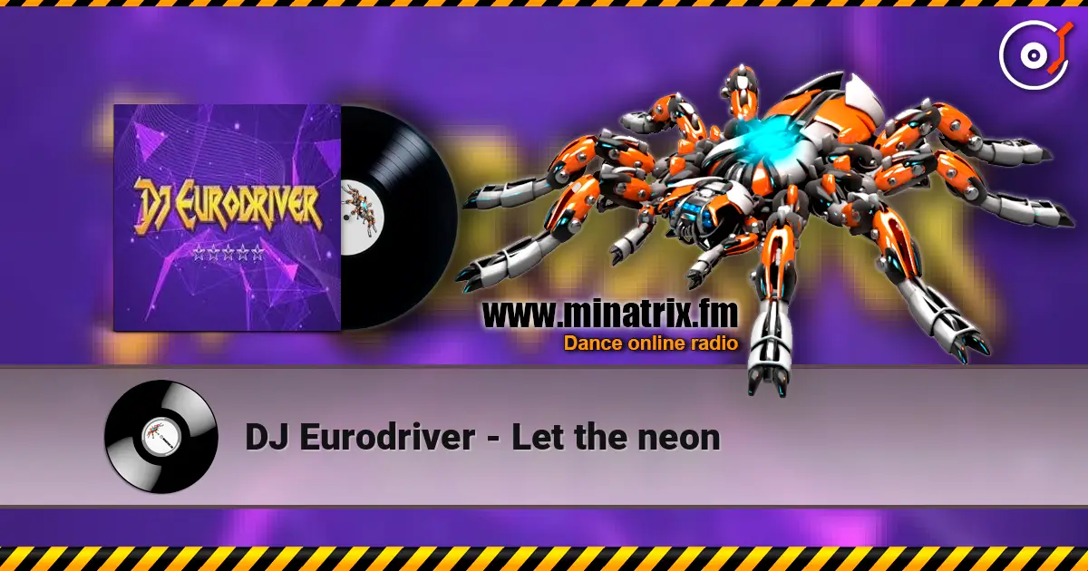 DJ Eurodriver - Let the neon жоғары сапада онлайн тыңдау | Minatrix.FM