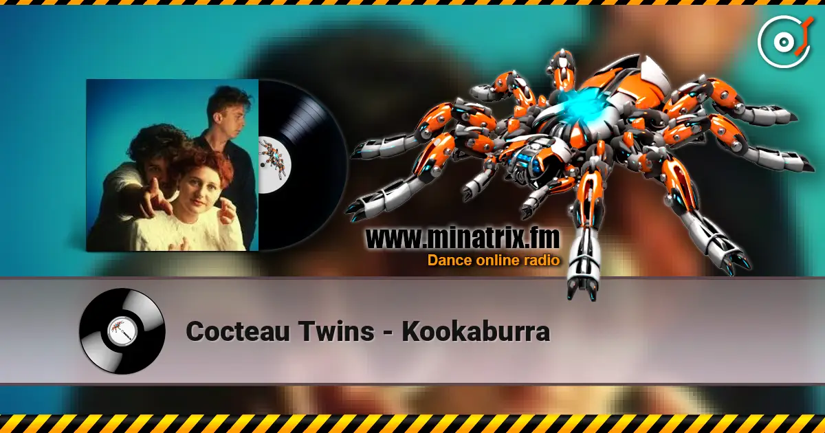 Cocteau Twins - Kookaburra жоғары сапада онлайн тыңдау | Minatrix.FM