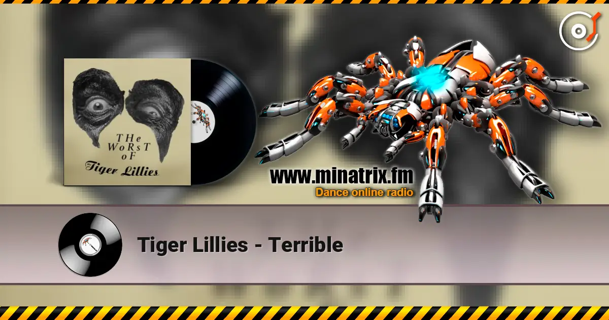 Tiger Lillies - Terrible жоғары сапада онлайн тыңдау | Minatrix.FM