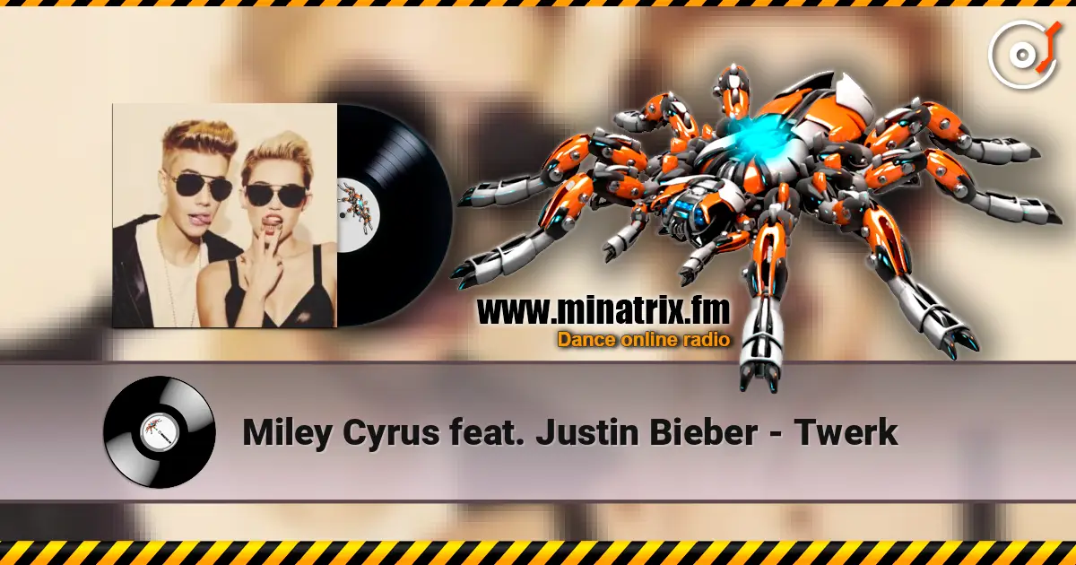 Miley Cyrus feat. Justin Bieber - Twerk жоғары сапада онлайн тыңдау | Minatrix.FM