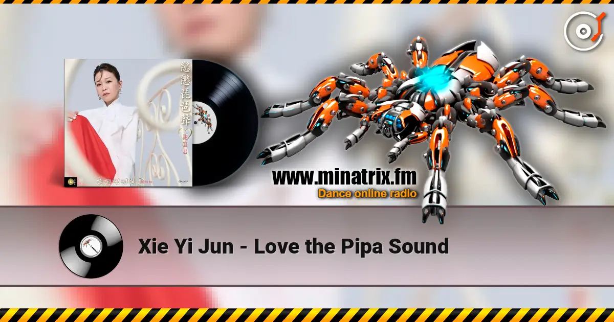 Xie Yi Jun - Love the Pipa Sound жоғары сапада онлайн тыңдау | Minatrix.FM