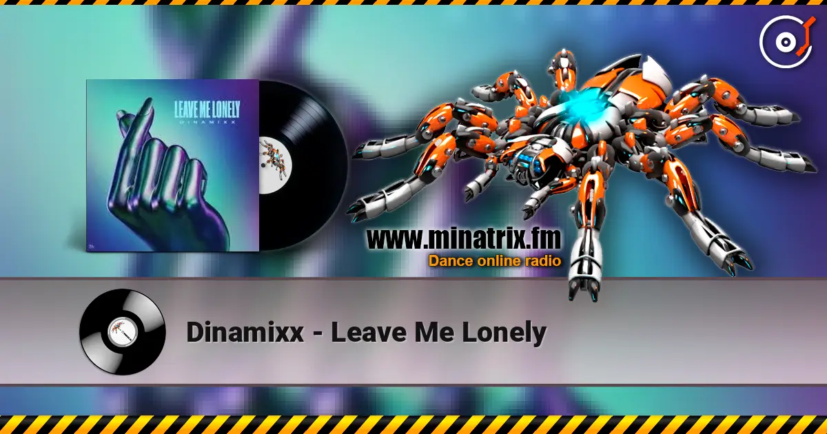 Dinamixx - Leave Me Lonely жоғары сапада онлайн тыңдау | Minatrix.FM