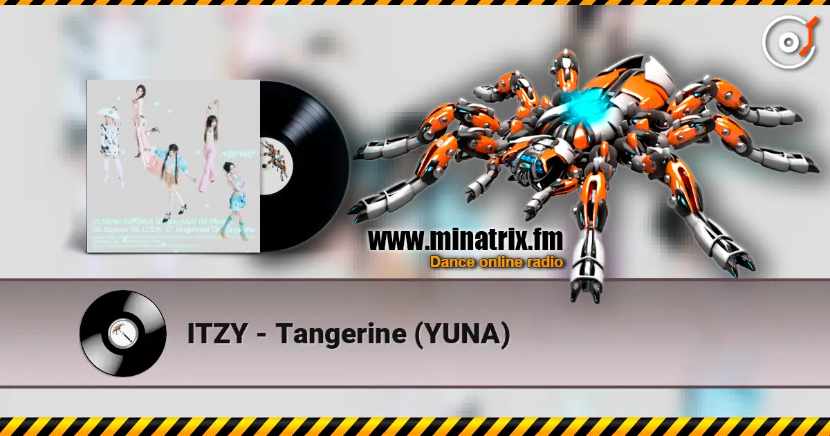 ITZY - Tangerine (YUNA) жоғары сапада онлайн тыңдау | Minatrix.FM