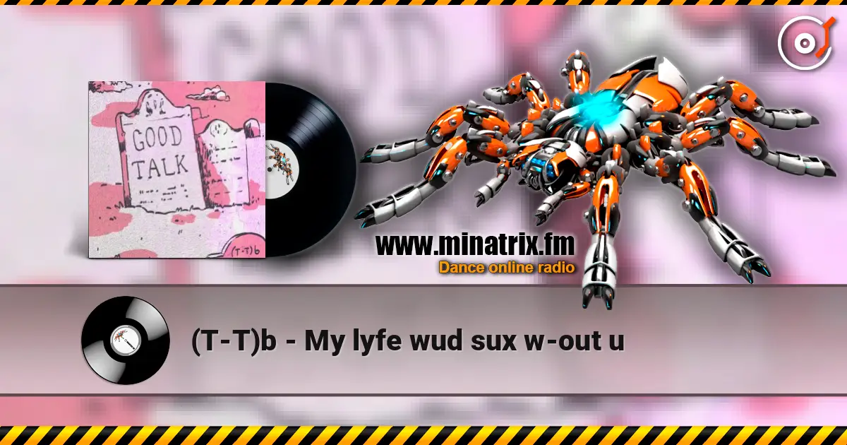(T-T)b - My lyfe wud sux w-out u жоғары сапада онлайн тыңдау | Minatrix.FM