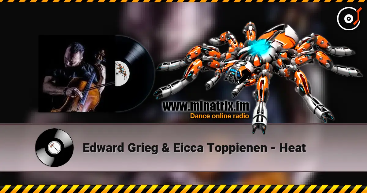 Edward Grieg & Eicca Toppienen - Heat жоғары сапада онлайн тыңдау | Minatrix.FM