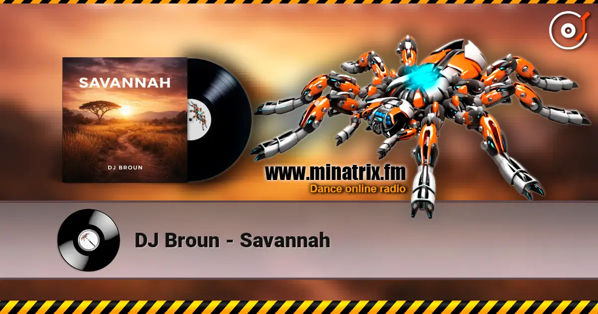 DJ Broun - Savannah жоғары сапада онлайн тыңдау | Minatrix.FM