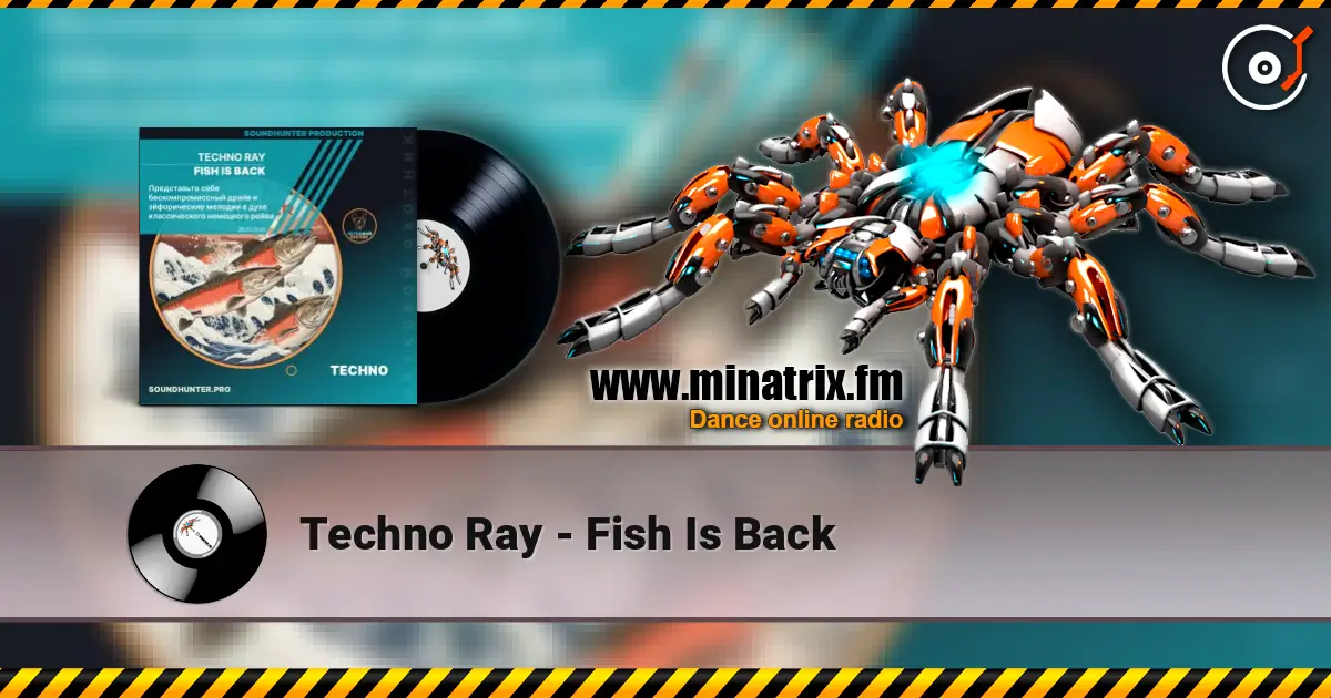 Techno Ray - Fish Is Back жоғары сапада онлайн тыңдау | Minatrix.FM