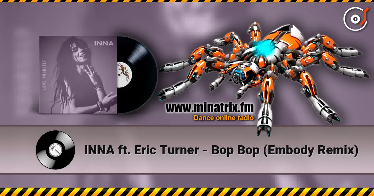 INNA ft. Eric Turner - Bop Bop (Embody Remix) жоғары сапада онлайн тыңдау | Minatrix.FM