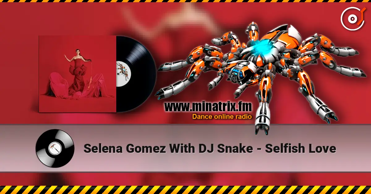 Selena Gomez With DJ Snake - Selfish Love жоғары сапада онлайн тыңдау | Minatrix.FM