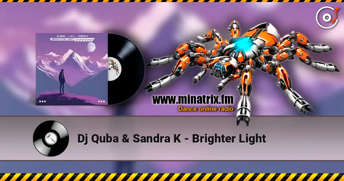 Dj Quba & Sandra K - Brighter Light жоғары сапада онлайн тыңдау | Minatrix.FM