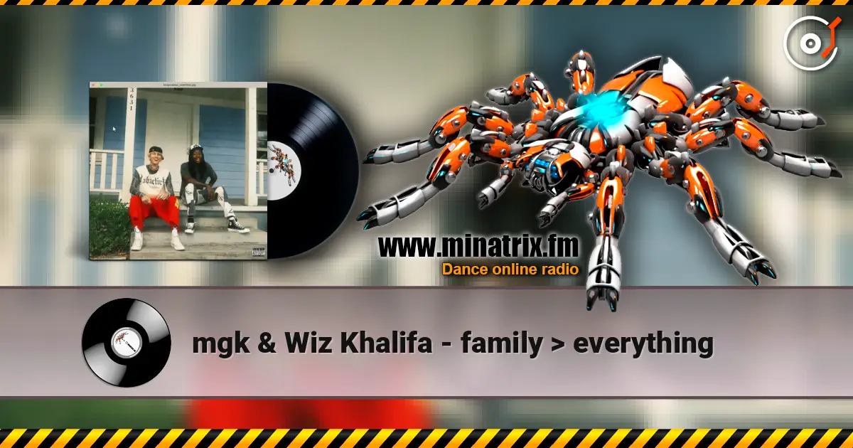 mgk & Wiz Khalifa - family  everything жоғары сапада онлайн тыңдау | Minatrix.FM