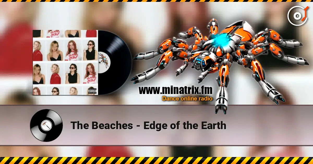 The Beaches - Edge of the Earth жоғары сапада онлайн тыңдау | Minatrix.FM