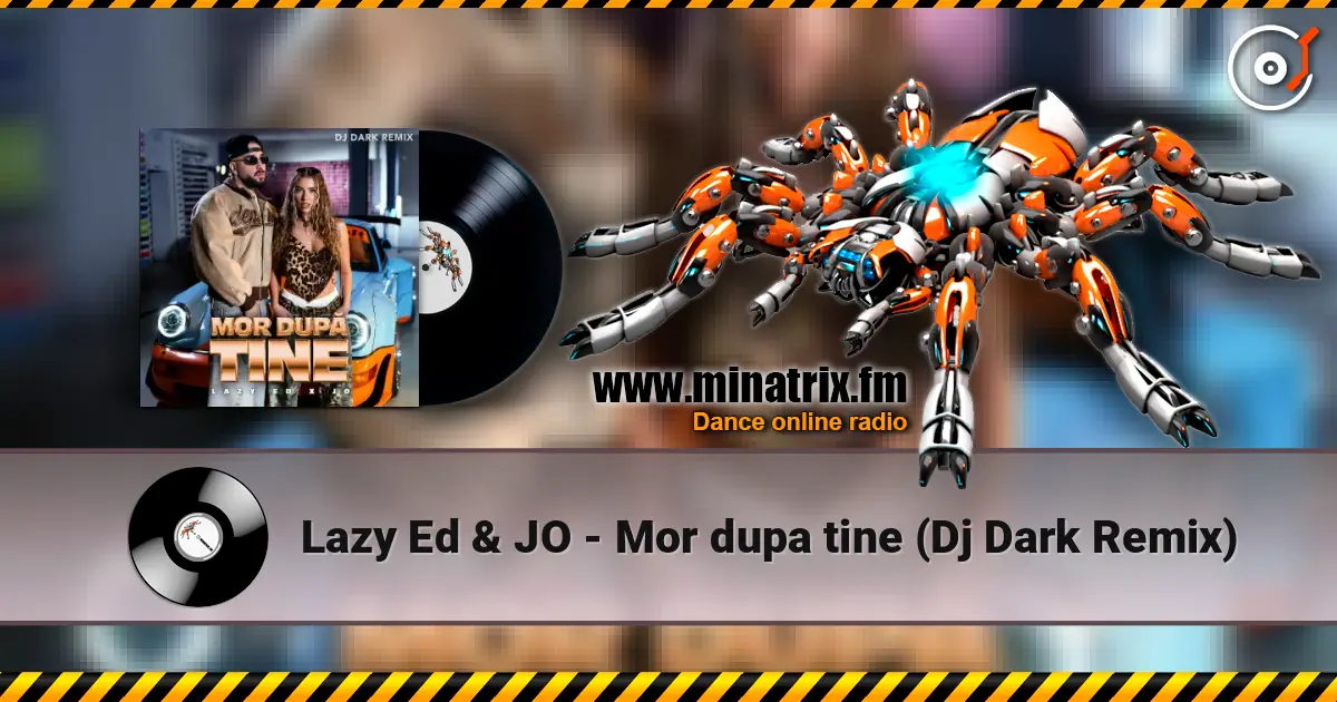Lazy Ed & JO - Mor dupa tine (Dj Dark Remix) жоғары сапада онлайн тыңдау | Minatrix.FM