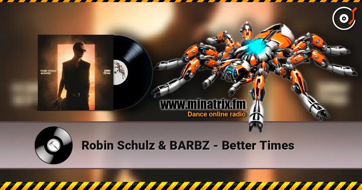 Robin Schulz & BARBZ - Better Times listen online in high quality | Minatrix.FM