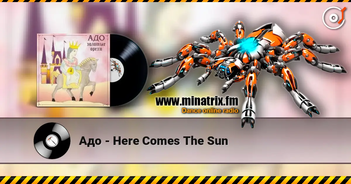 Адо - Here Comes The Sun жоғары сапада онлайн тыңдау | Minatrix.FM
