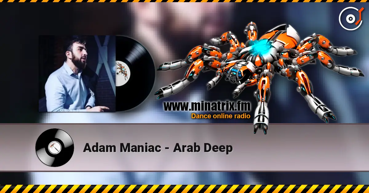 Adam Maniac - Arab Deep жоғары сапада онлайн тыңдау | Minatrix.FM