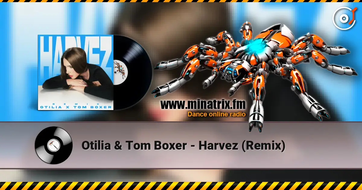 Otilia & Tom Boxer - Harvez (Remix) жоғары сапада онлайн тыңдау | Minatrix.FM