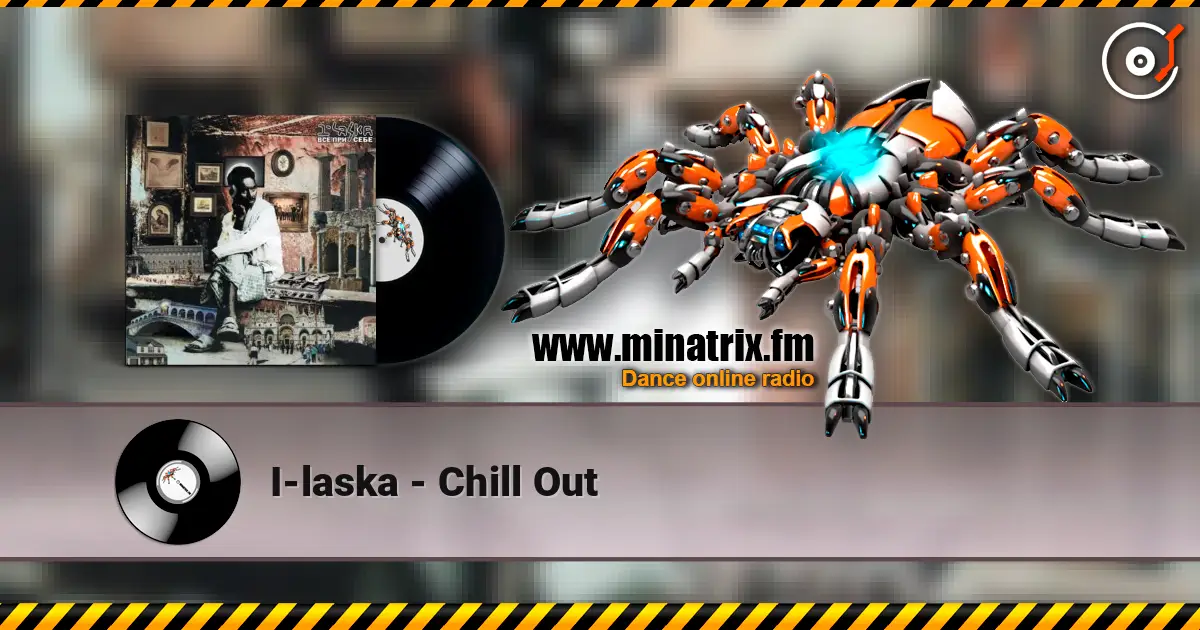 I-laska - Chill Out жоғары сапада онлайн тыңдау | Minatrix.FM