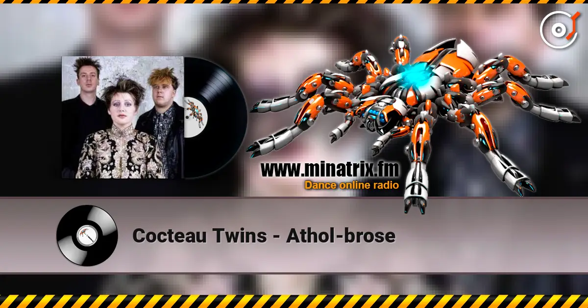 Cocteau Twins - Athol-brose жоғары сапада онлайн тыңдау | Minatrix.FM