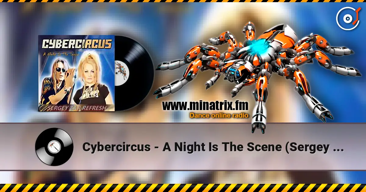 Cybercircus - A Night Is The Scene (Sergey Zar Refresh) жоғары сапада онлайн тыңдау | Minatrix.FM