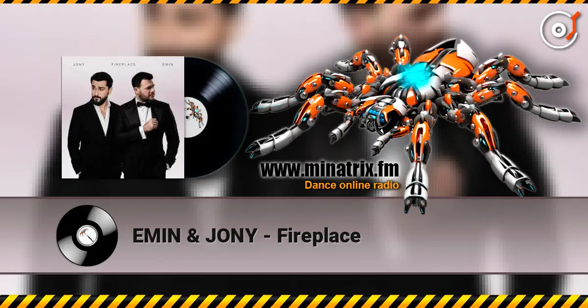 EMIN & JONY - Fireplace жоғары сапада онлайн тыңдау | Minatrix.FM