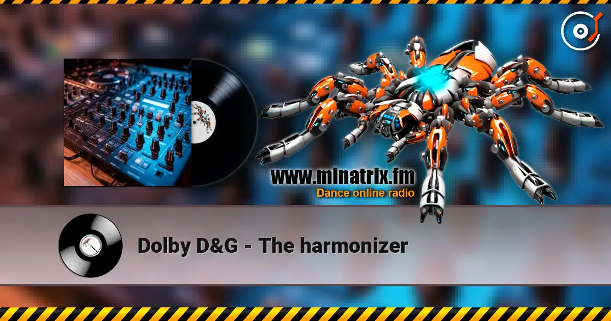 Dolby D&G - The harmonizer жоғары сапада онлайн тыңдау | Minatrix.FM