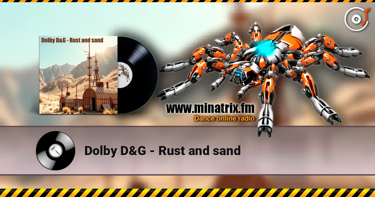 Dolby D&G - Rust and sand жоғары сапада онлайн тыңдау | Minatrix.FM