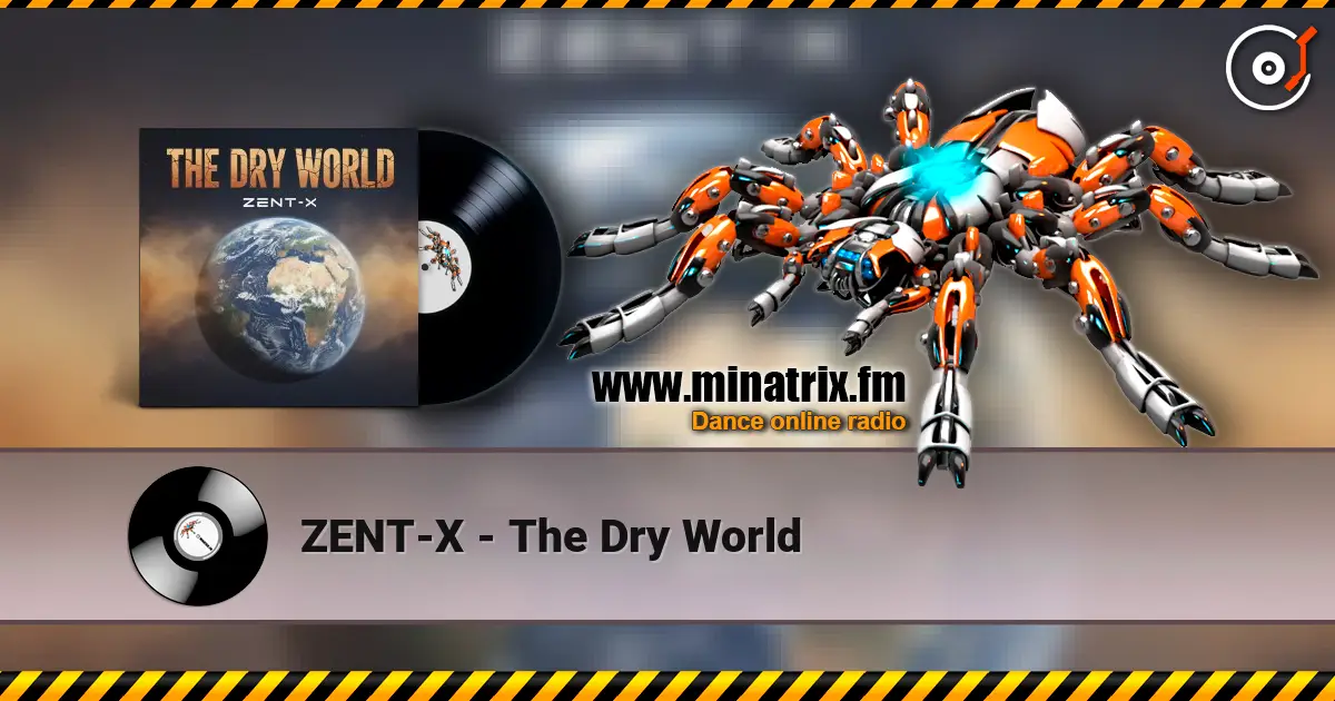 ZENT-X - The Dry World жоғары сапада онлайн тыңдау | Minatrix.FM
