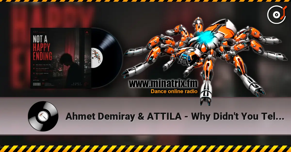 Ahmet Demiray & ATTILA - Why Didn't You Tell Me жоғары сапада онлайн тыңдау | Minatrix.FM