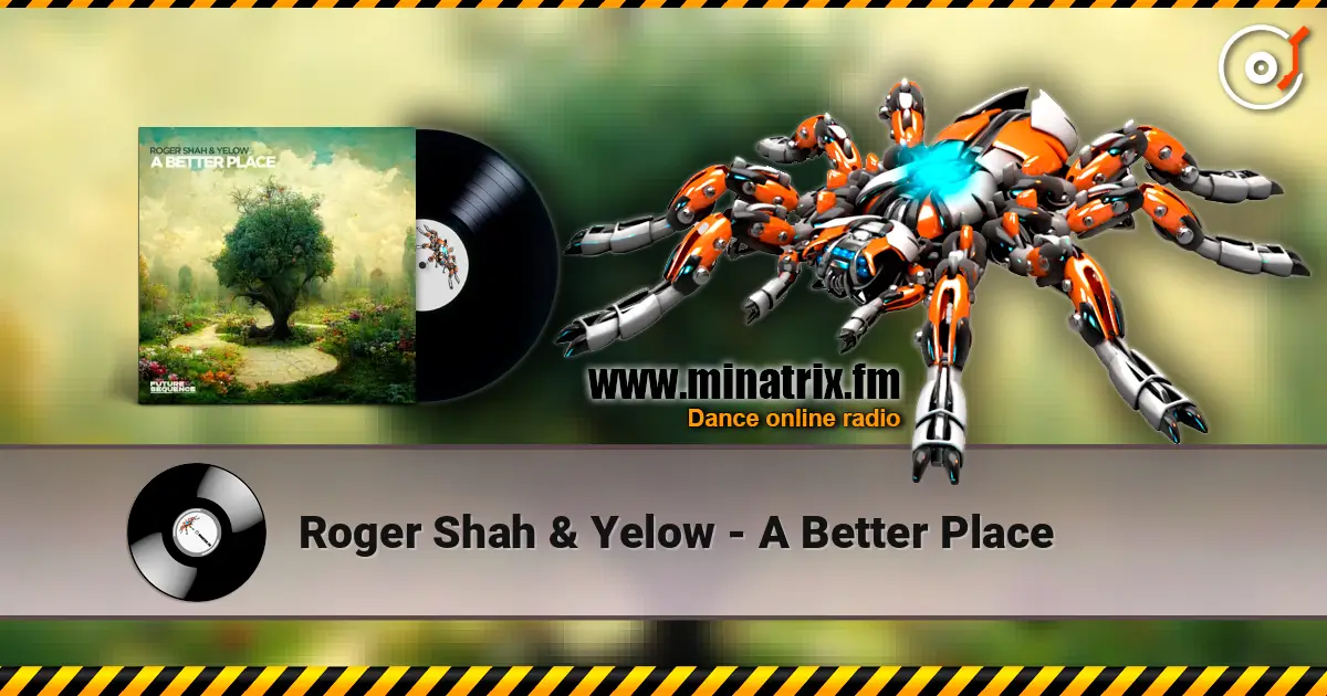 Roger Shah & Yelow - A Better Place жоғары сапада онлайн тыңдау | Minatrix.FM