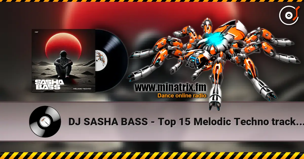 DJ SASHA BASS - Top 15 Melodic Techno tracks May 2026 жоғары сапада онлайн тыңдау | Minatrix.FM