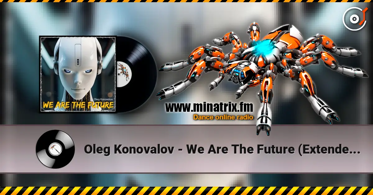 Oleg Konovalov - We Are The Future (Extended Version) жоғары сапада онлайн тыңдау | Minatrix.FM