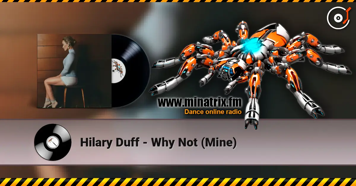 Hilary Duff - Why Not (Mine) жоғары сапада онлайн тыңдау | Minatrix.FM