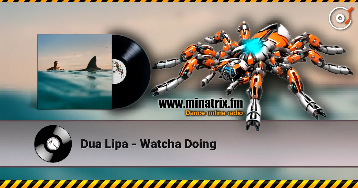 Dua Lipa - Watcha Doing жоғары сапада онлайн тыңдау | Minatrix.FM
