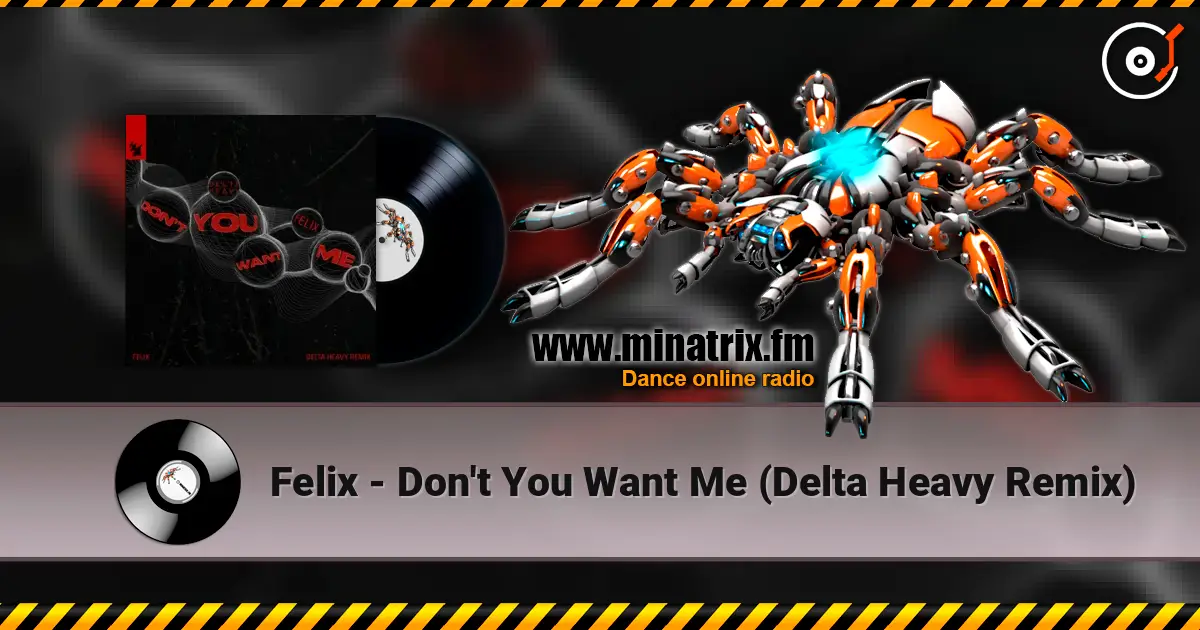 Felix - Don't You Want Me (Delta Heavy Remix) жоғары сапада онлайн тыңдау | Minatrix.FM