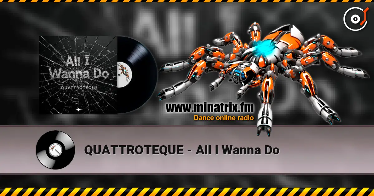 QUATTROTEQUE - All I Wanna Do жоғары сапада онлайн тыңдау | Minatrix.FM