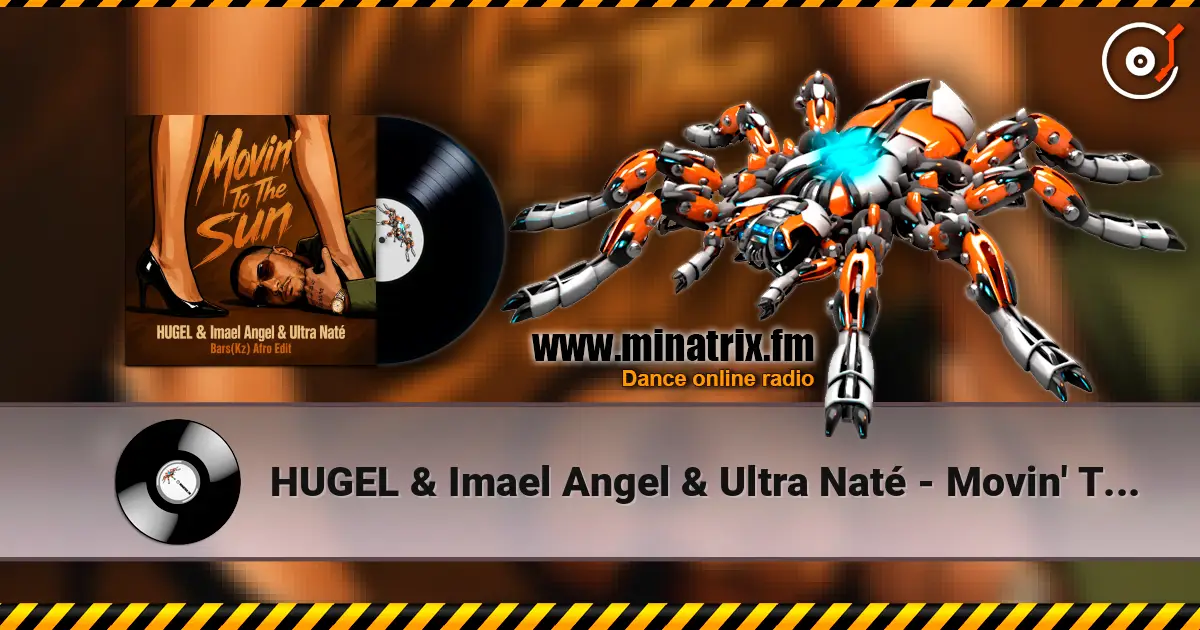 HUGEL & Imael Angel & Ultra Naté - Movin' To The Sun (Bars(Kz) Radio Edit) жоғары сапада онлайн тыңдау | Minatrix.FM