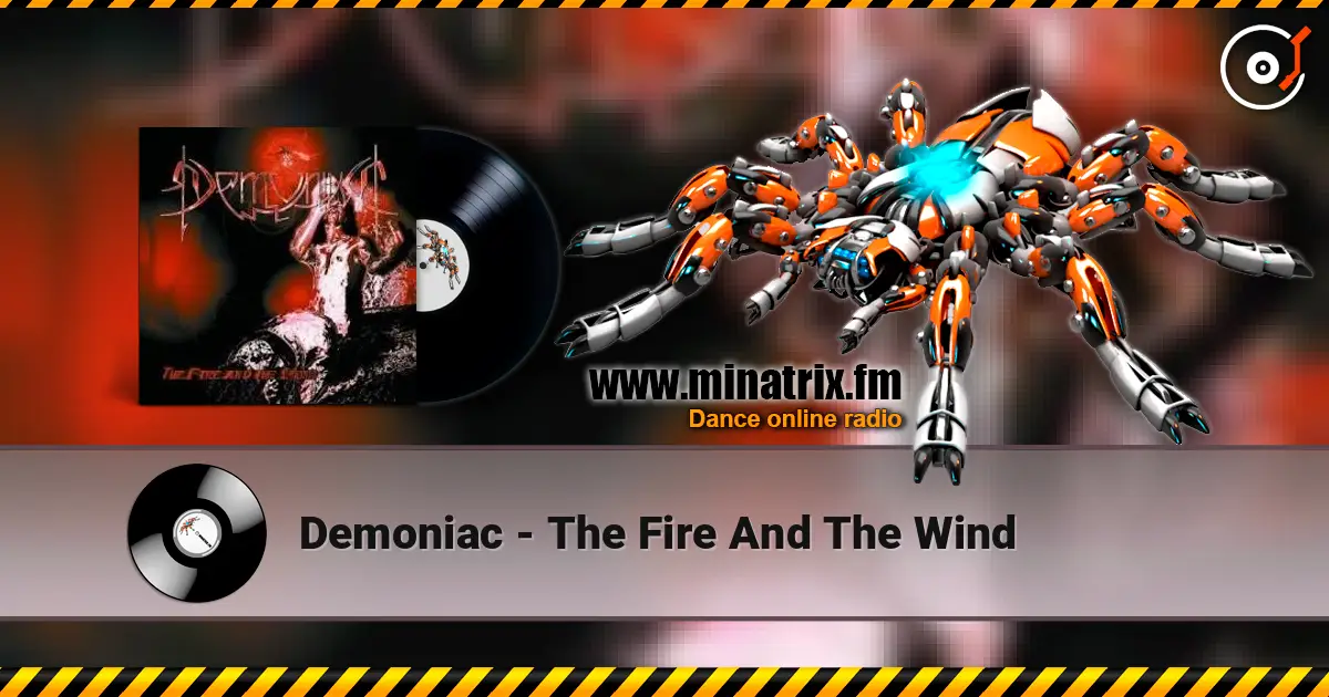 Demoniac - The Fire And The Wind жоғары сапада онлайн тыңдау | Minatrix.FM