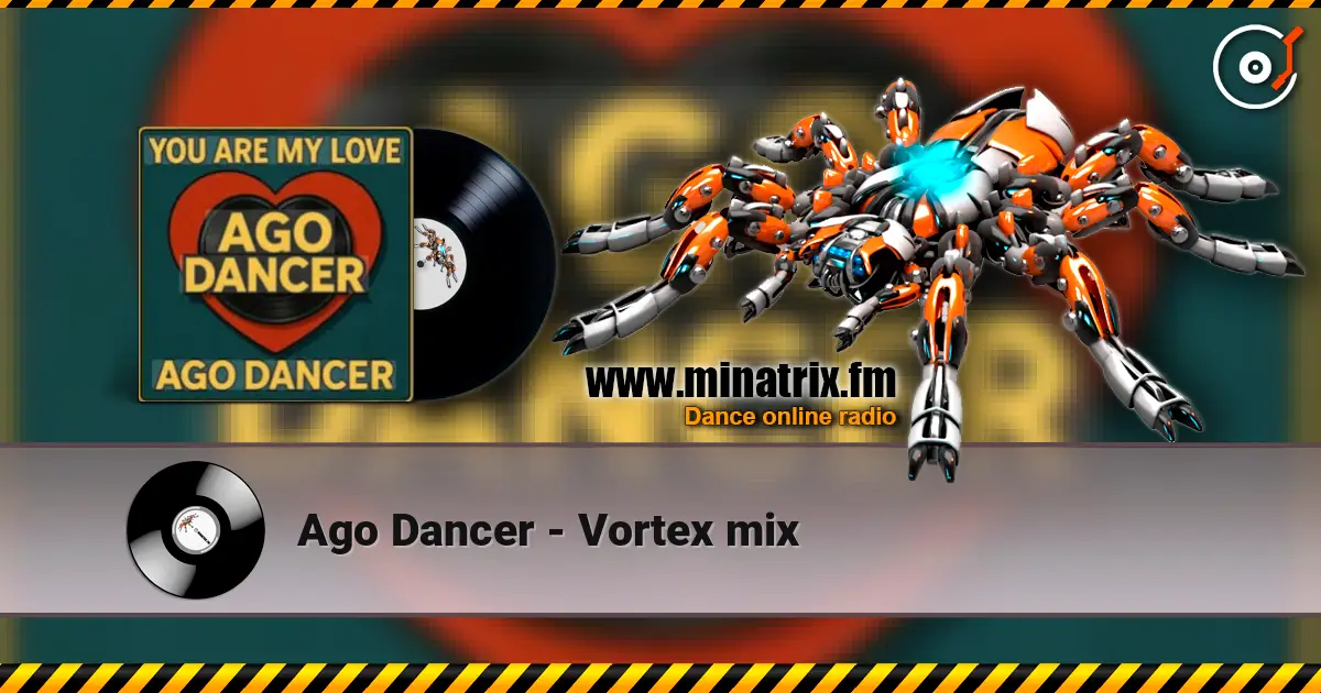 Ago Dancer - Vortex mix жоғары сапада онлайн тыңдау | Minatrix.FM