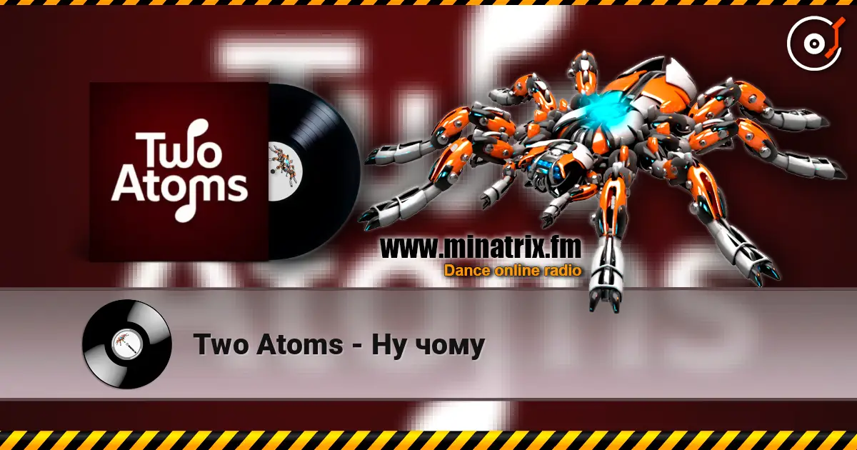 Two Atoms - Ну чому жоғары сапада онлайн тыңдау | Minatrix.FM