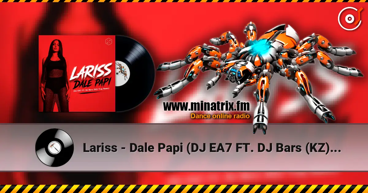Lariss - Dale Papi (DJ EA7 FT. DJ Bars (KZ) Trap Remix) жоғары сапада онлайн тыңдау | Minatrix.FM