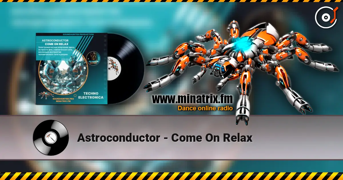 Astroconductor - Come On Relax жоғары сапада онлайн тыңдау | Minatrix.FM