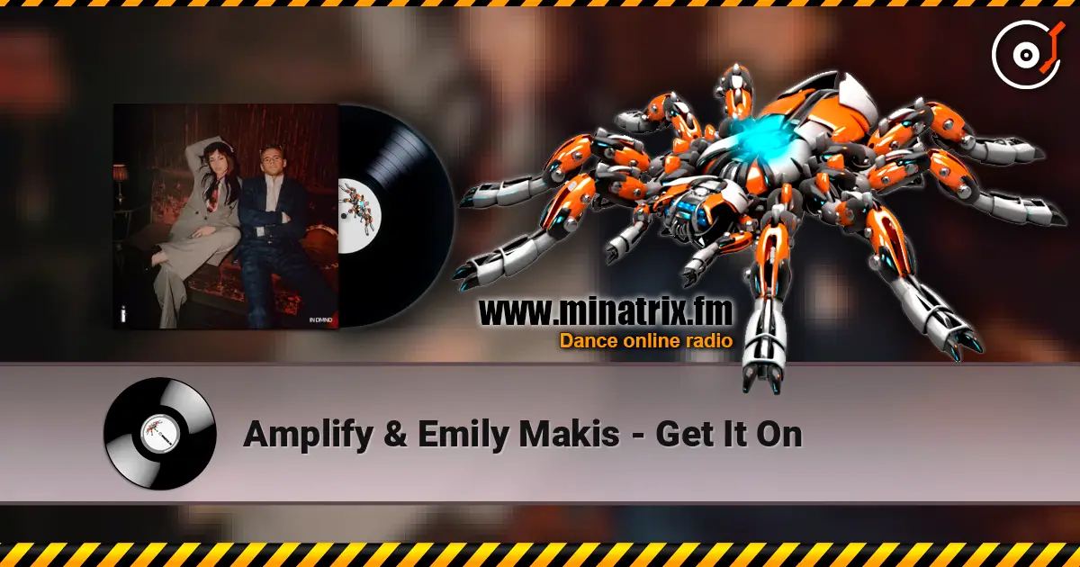 Amplify & Emily Makis - Get It On жоғары сапада онлайн тыңдау | Minatrix.FM