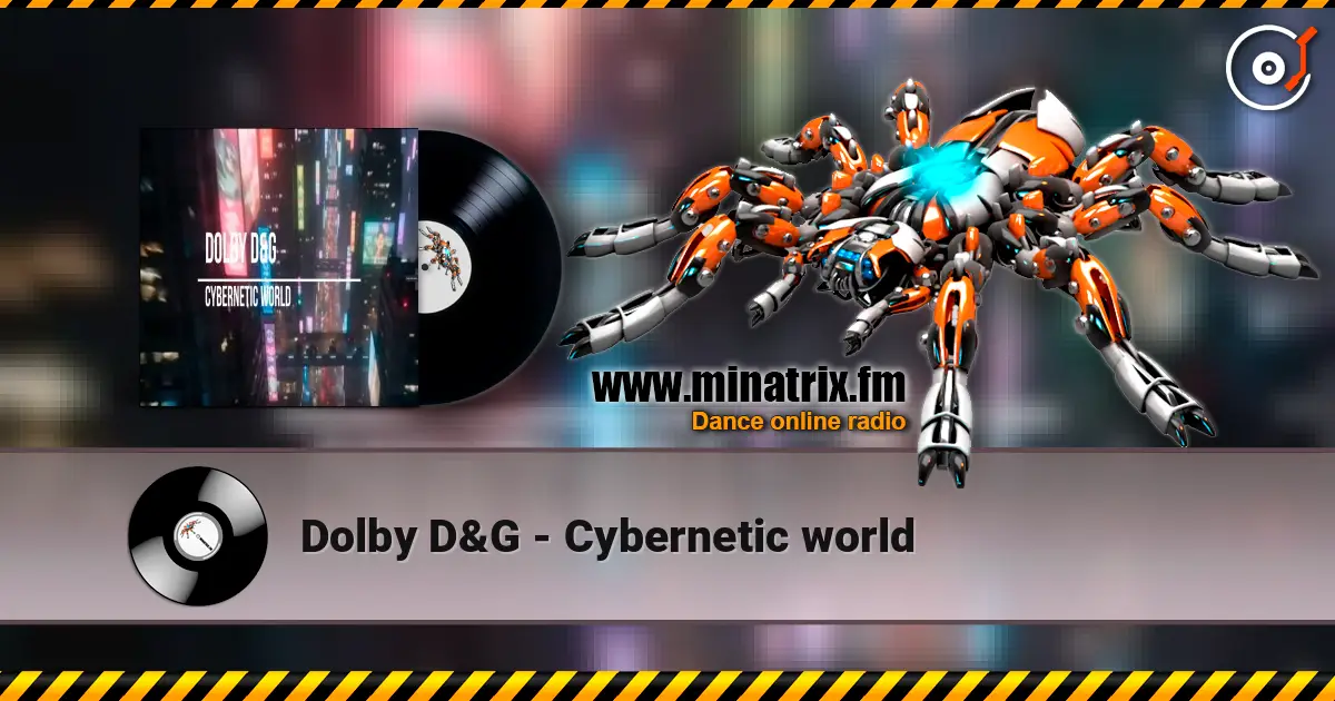 Dolby D&G - Cybernetic world жоғары сапада онлайн тыңдау | Minatrix.FM