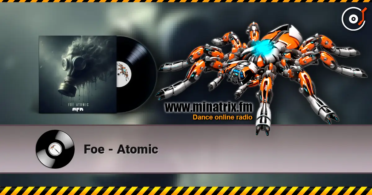 Foe - Atomic жоғары сапада онлайн тыңдау | Minatrix.FM