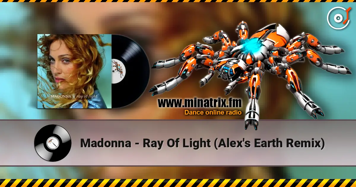 Madonna - Ray Of Light (Alex's Earth Remix) жоғары сапада онлайн тыңдау | Minatrix.FM