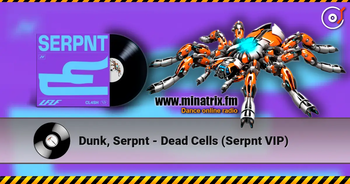 Dunk, Serpnt - Dead Cells (Serpnt VIP) жоғары сапада онлайн тыңдау | Minatrix.FM
