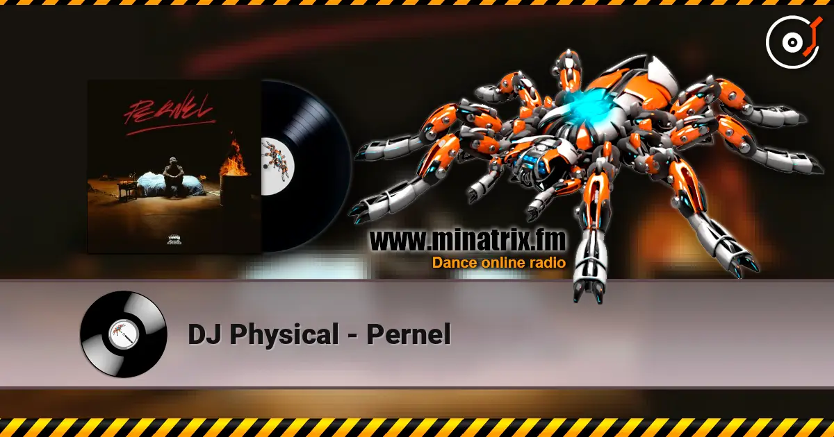 DJ Physical - Pernel жоғары сапада онлайн тыңдау | Minatrix.FM